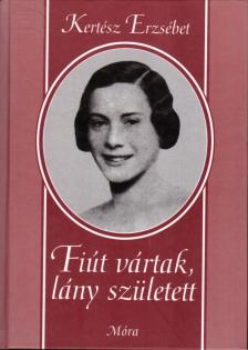 Kertész Erzsébet - Fiút vártak, lány született [antikvár]