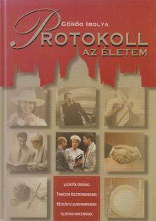 Görög Ibolya - Protokoll - az életem [antikvár]