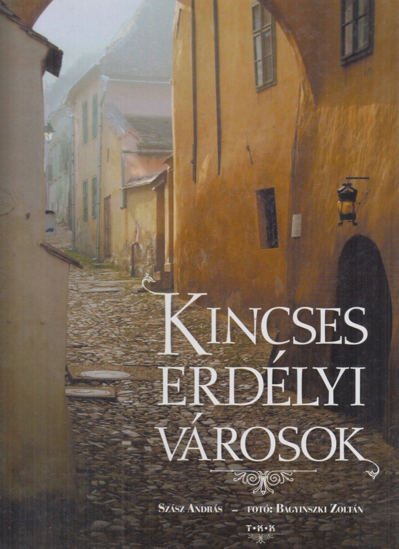 Szász András, Bagyinszki Zoltán - Kincses erdélyi városok [antikvár]