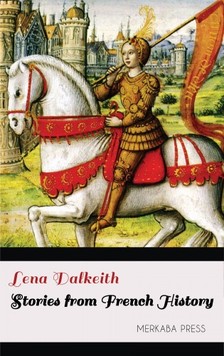 Dalkeith Lena - Stories from French History [eKönyv: epub, mobi]