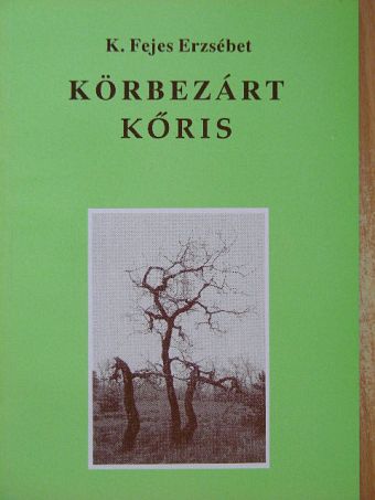 K. Fejes Erzsébet - Körbezárt kőris [antikvár]