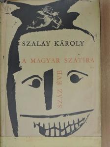 Szalay Károly - A magyar szatíra száz éve [antikvár]