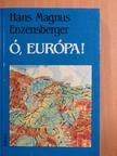 Hans Magnus Enzensberger - Ó, Európa! [antikvár]
