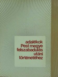 Adalékok Pest megye felszabadulás utáni történetéhez [antikvár]
