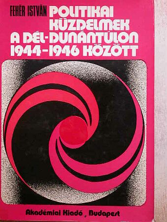 Fehér István - Politikai küzdelmek a Dél-Dunántúlon [antikvár]