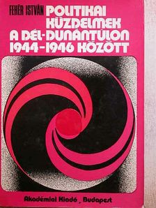 Fehér István - Politikai küzdelmek a Dél-Dunántúlon [antikvár]