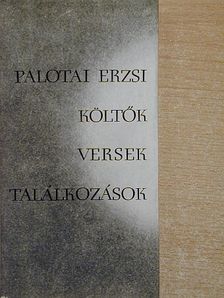 Palotai Erzsi - Költők, versek, találkozások [antikvár]