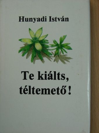 Hunyadi István - Te kiálts, téltemető! [antikvár]