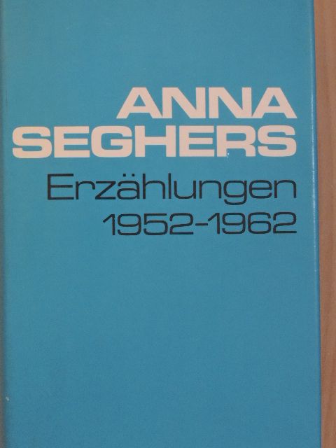 Anna Seghers - Erzählungen 1952-1962 [antikvár]