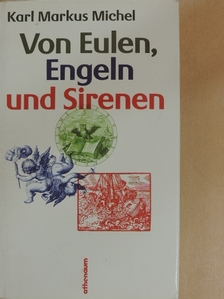 Karl Markus Michel - Von Eulen, Engeln und Sirenen [antikvár]