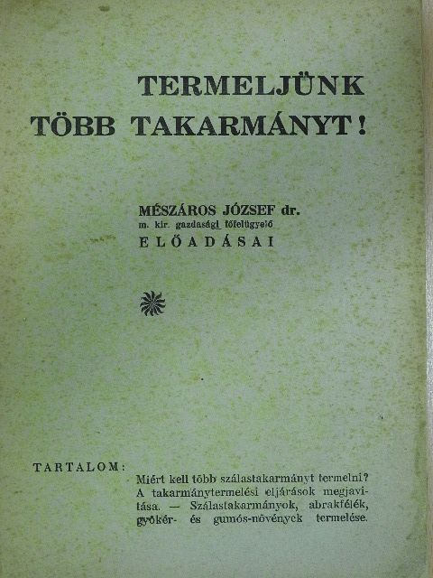 Dr. Mészáros József - Termeljünk több takarmányt! [antikvár]