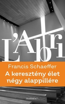 Francis A. Schaeffer - A keresztény élet négy alappillére [eKönyv: epub, mobi]