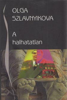 Olga Szlavnyikova - A halhatatlan [antikvár]