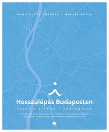 Koniorczyk Borbála - Merker Dávid - Hosszúlépés Budapesten - Séták, titkok, történetek