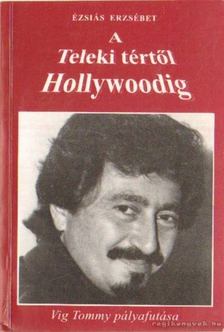 Ézsiás Erzsébet - A Teleki tértől Hollywoodig [antikvár]
