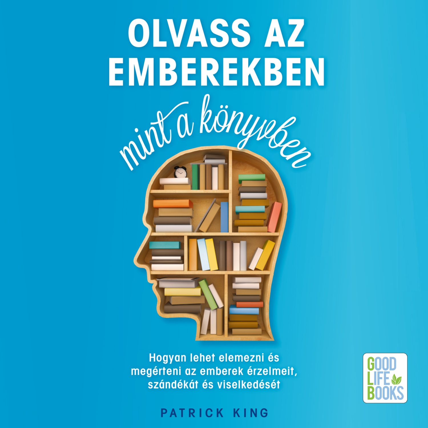 Patrick King - Olvass az emberekben, mint a könyvben [eHangoskönyv]