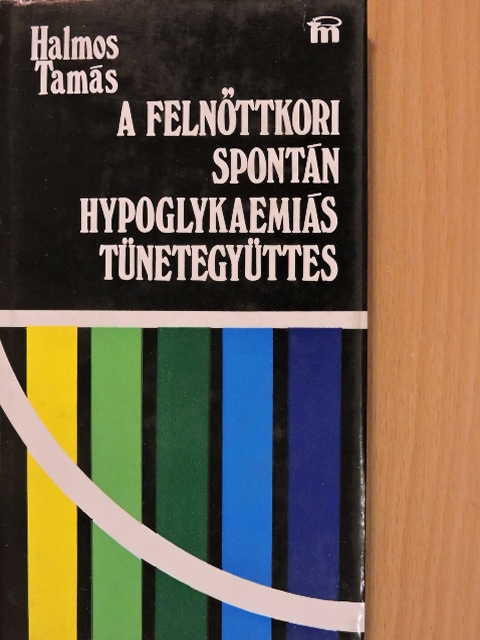 Halmos Tamás - A felnőttkori spontán hypoglykaemiás tünetegyüttes [antikvár]