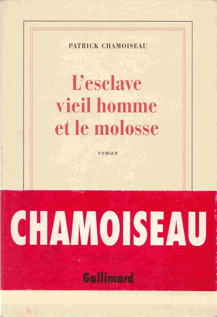 CHAMOISEAU, PATRICK - L'esclave vieil homme et le molosse [antikvár]
