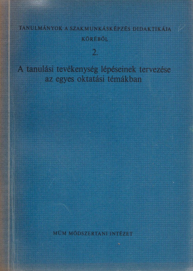 Jakubovits Elek - A tanulási tevékenység lépéseinek tervezése az egyes oktatási témákban [antikvár]