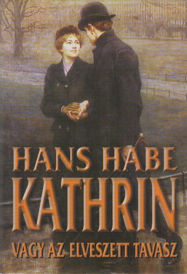 Habe, Hans - Kathrin vagy az elveszett tavasz [antikvár]