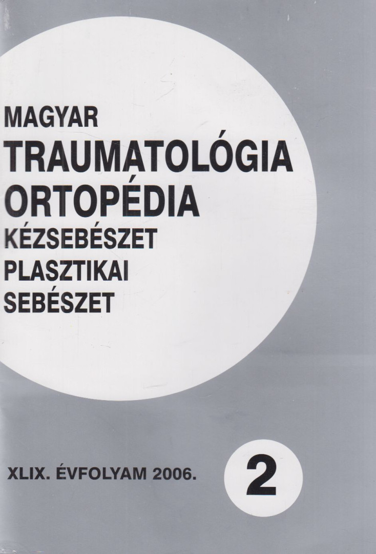 Dr. Vízkelety Tibor - Magyar Traumatológia, Ortopédia, Kézsebészet, Plasztikai sebészet XLIX. évfolyam 2006. 2. szám [antikvár]