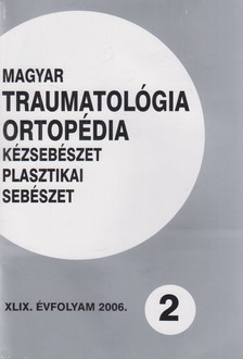 Dr. Vízkelety Tibor - Magyar Traumatológia, Ortopédia, Kézsebészet, Plasztikai sebészet XLIX. évfolyam 2006. 2. szám [antikvár]