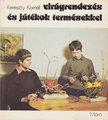 Kereszty Kornél - Virágrendezés és játékok termésekkel [antikvár]