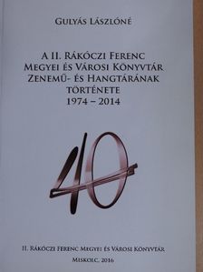 Gulyás Lászlóné - A II. Rákóczi Ferenc Megyei és Városi Könyvtár Zenemű- és Hangtárának története [antikvár]
