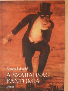 Seres László - A szabadság fantomja (dedikált példány) [antikvár]