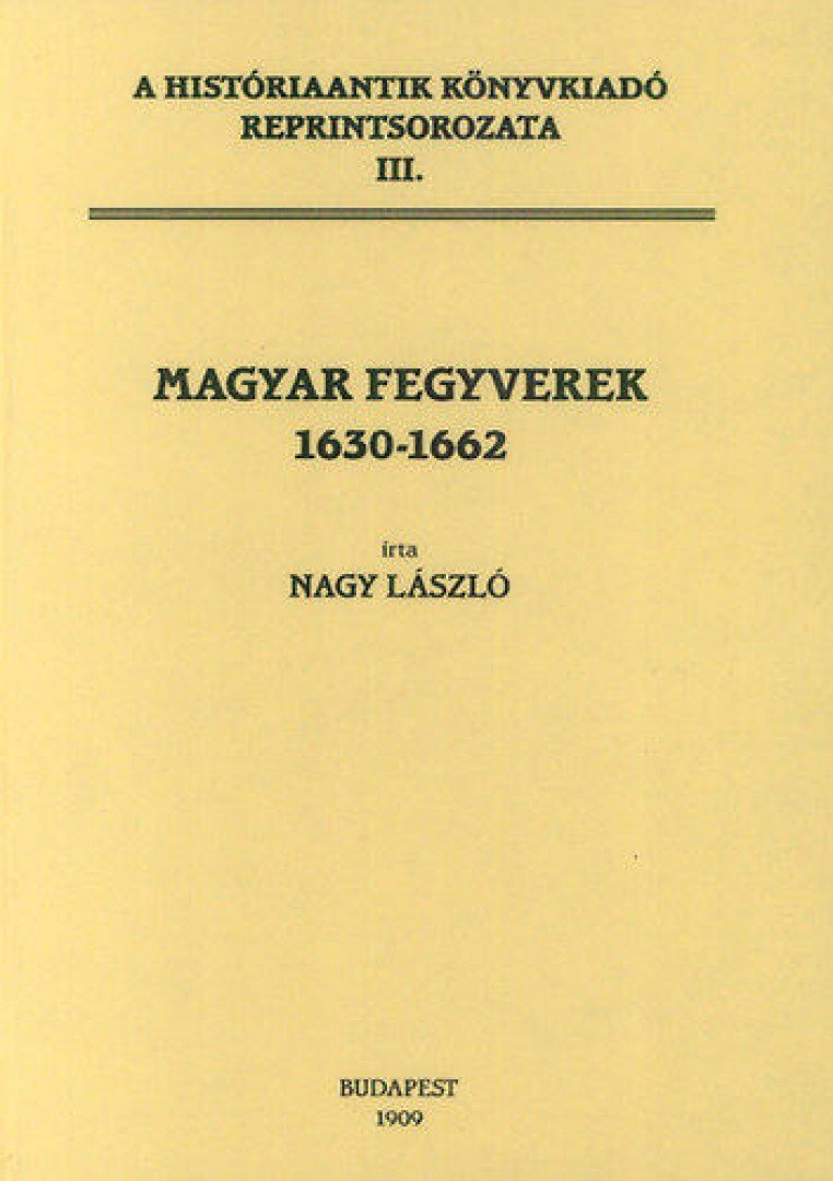 Nagy László - Magyar fegyverek 1630-1662 [antikvár]