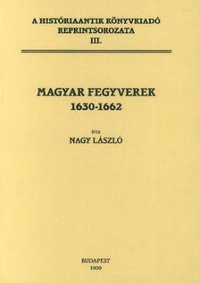 Nagy László - Magyar fegyverek 1630-1662 [antikvár]