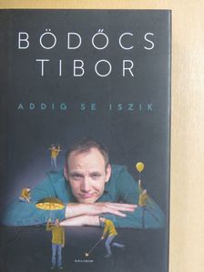 Bödőcs Tibor - Addig se iszik [antikvár]