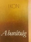 I. Kon - A barátság [antikvár]