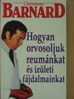 Prof. Christiaan Barnard - Hogyan orvosoljuk reumánkat és ízületi fájdalmainkat [antikvár]