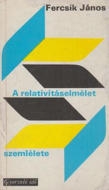 FERCSIK JÁNOS - A relativitáselmélet szemlélete [antikvár]