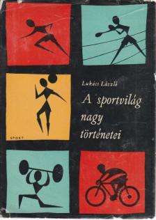 Lukács László - A sportvilág nagy történetei [antikvár]