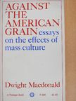 Dwight Macdonald - Against the American Grain [antikvár]