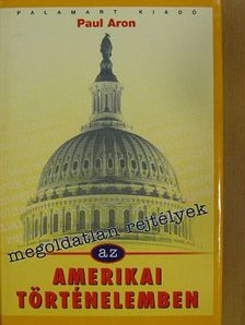 Paul Aron - Megoldatlan rejtélyek az amerikai történelemben [antikvár]