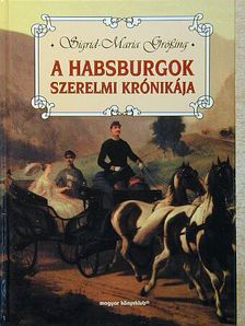 Sigrid-Maria Größing - A Habsburgok szerelmi krónikája [antikvár]