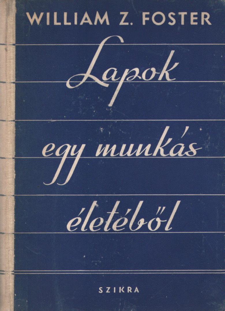 William Z. Foster - Lapok egy munkás életéből [antikvár]
