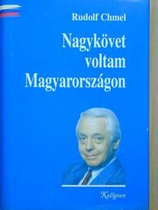 Rudolf Chmel - Nagykövet voltam Magyarországon [antikvár]