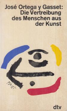 José Ortega y Gasset - Die Vertreibung des Menschen aus der Kunst [antikvár]