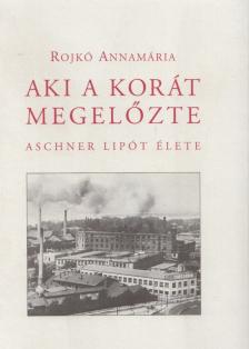Rojkó Annamária - Aki a korát megelőzte [antikvár]