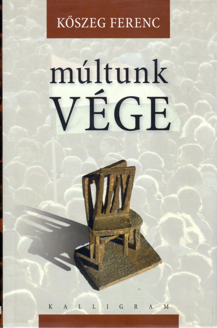 Kőszeg Ferenc - Múltunk vége [antikvár]