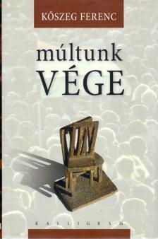 Kőszeg Ferenc - Múltunk vége [antikvár]