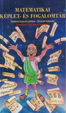 Szabóné Zavaczki Andrea - Matematikai képlet- és fogalomtár [antikvár]