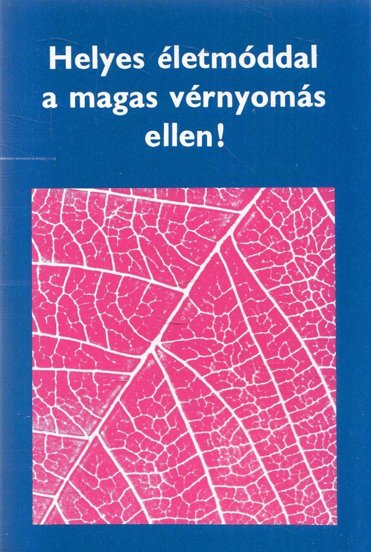 Helyes életmóddal a magas vérnyomás ellen! [antikvár]