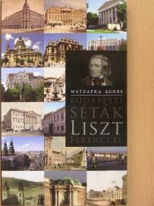 Watzatka Ágnes - Budapesti séták Liszt Ferenccel [antikvár]