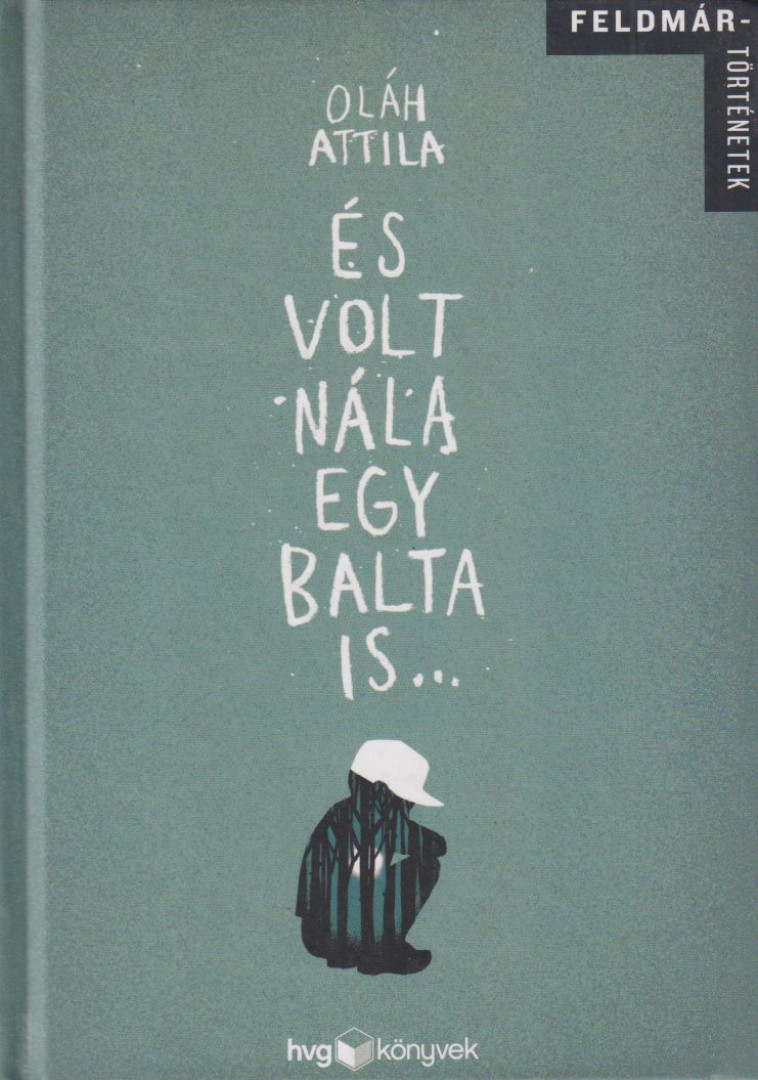 Oláh Attila - És volt nála egy balta is... [antikvár]