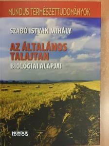 Szabó István Mihály - Az általános talajtan biológiai alapjai [antikvár]